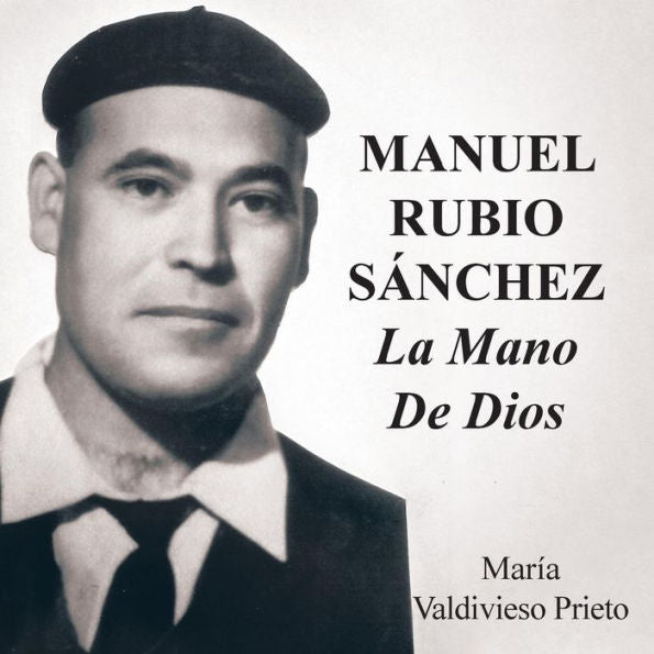 Manuel Rubio Sanchez: La Mano De Dios (Spanish Edition)