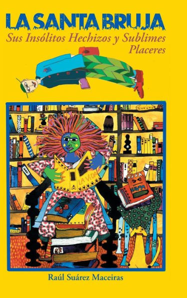 La Santa Bruja, Sus Insolitos Hechizos Y Sublimes Placeres (Spanish Edition)