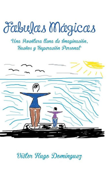Fabulas Magicas: Una Aventura Llena De Imaginacion, Suenos Y Superacion Personal (Spanish Edition)
