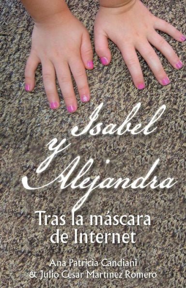 Isabel Y Alejandra: Tras La Máscara De Internet (Spanish Edition)