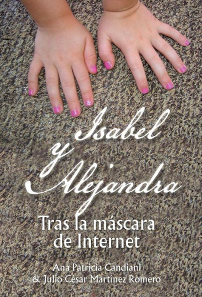 Isabel Y Alejandra: Tras La Mascara De Internet. (Spanish Edition)