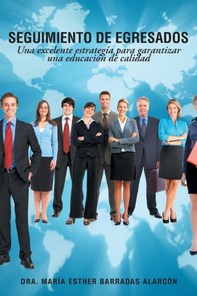 Seguimiento De Egresados: Una Excelente Estrategía Para Garantizar Una Educación De Calidad (Spanish Edition)