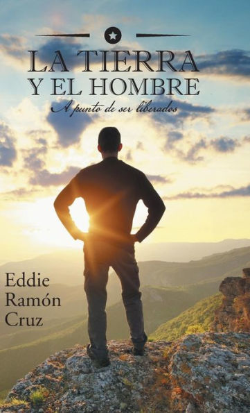 La Tierra Y El Hombre: A Punto De Ser Liberados (Spanish Edition)