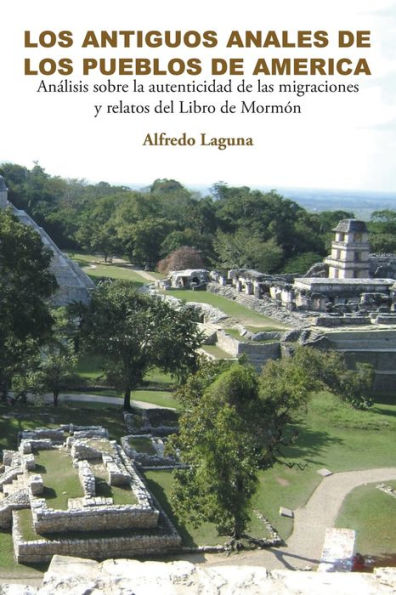 Los Antiguos Anales De Los Pueblos De America: Analisis Sobre La Autenticidad De Las Migraciones Y Relatos Del Libro De Mormón (Spanish Edition)