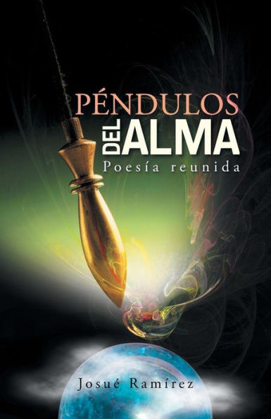 Péndulos Del Alma: Poesía Reunida (Spanish Edition)