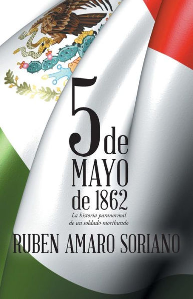 Cinco De Mayo De 1862: La Historia Paranormal De Un Soldado Moribundo (Spanish Edition)