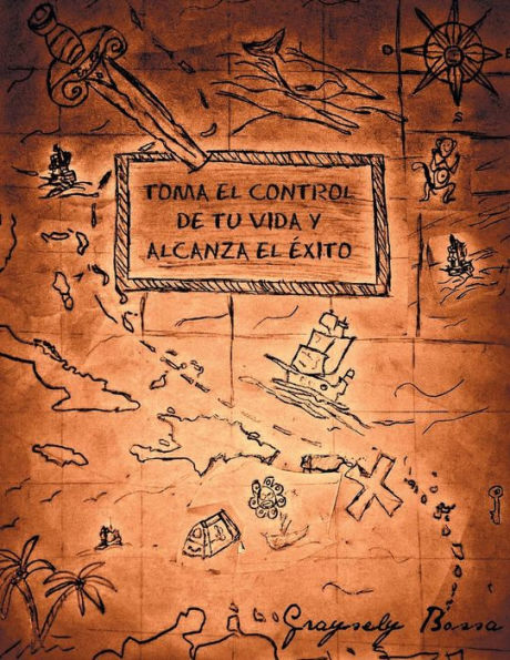 Toma El Control De Tu Vida Y Alcanza El Exito (Spanish Edition)