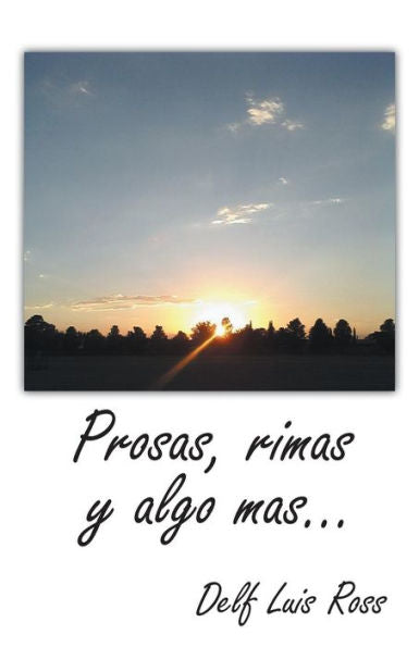 Prosas, Rimas Y Algo Mas . . . (Spanish Edition)