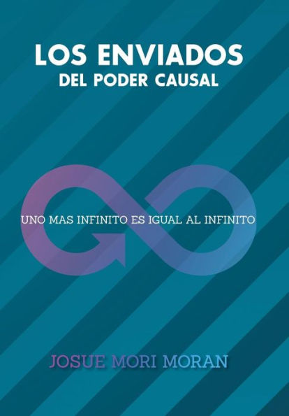 Los Enviados Del Poder Causal: Uno Mas Infinito Es Igual Al Infinito (Spanish Edition)