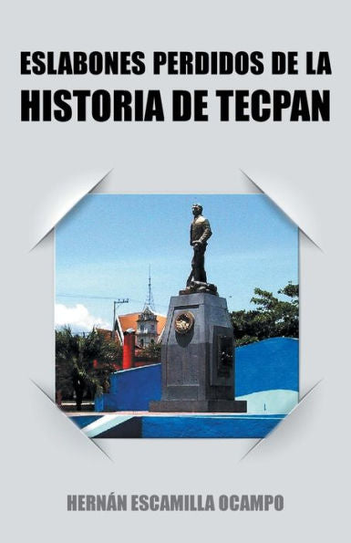 Eslabones Perdidos De La Historia De Tecpan (Spanish Edition)