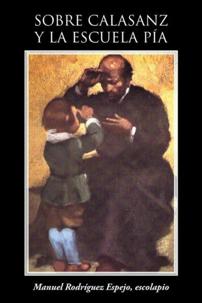 Sobre Calasanz Y La Escuela Pía (Spanish Edition)
