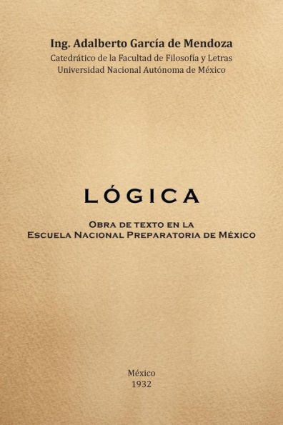 Logica: Obra De Texto En La Facultad De Filosofia Y Letras Y La Escuela Nacional Preparatoria Universidad Nacional Autónoma De México 1932 (Spanish Edition)