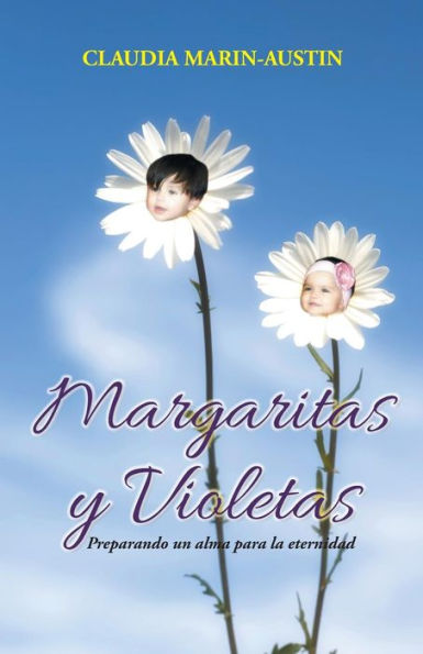 Margaritas Y Violetas: Preparando Un Alma Para La Eternidad (Spanish Edition)