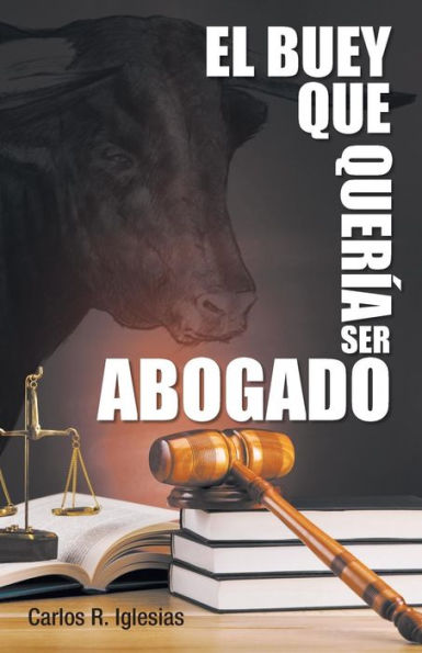 El Buey Que Quería Ser Abogado (Spanish Edition)