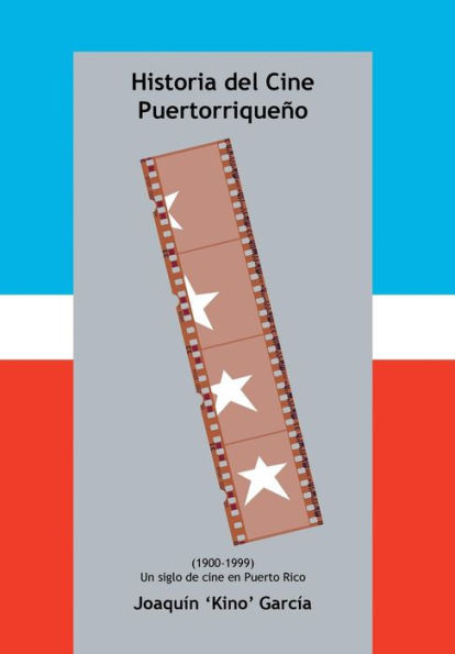 Historia Del Cine Puertorriqueno: (1900-1999) (Un Siglo De Cine En Puerto Rico) (Spanish Edition)