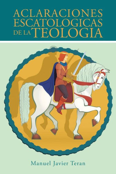 Aclaraciones Escatologicas De La Teologia (Spanish Edition)