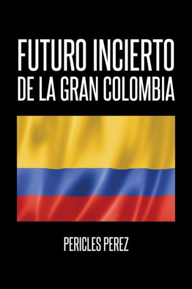 Futuro Incierto De La Gran Colombia (Spanish Edition)