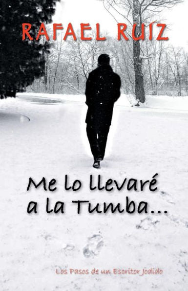 Me Lo Llevar?A La Tumba. . .: Los Pasos De Un Escritor Jodido (Spanish Edition)