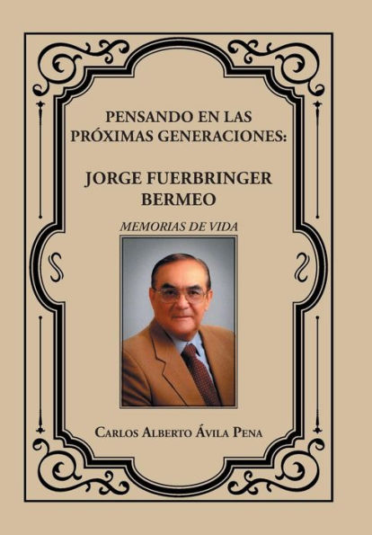 Pensando En Las Pr?Imas Generaciones: Jorge Fuerbringer Bermeo (Spanish Edition)