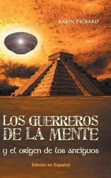 Los Guerreros De La Mente Y El Origen De Los Antiguos (Spanish Edition)