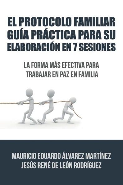 El Protocolo Familiar Guía Práctica Para Su Elaboración En 7 Sesiones: La Forma Más Efectiva Para Trabajar En Paz En Familia (Spanish Edition)