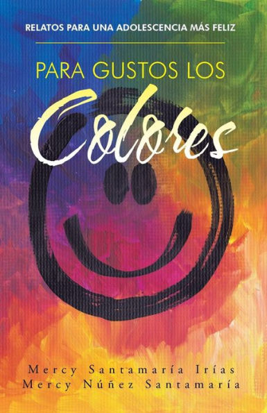 Para Gustos Los Colores: Relatos Para Una Adolescencia Más Feliz (Spanish Edition)