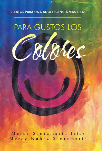 Para Gustos Los Colores: Relatos Para Una Adolescencia Más Feliz (Spanish Edition)