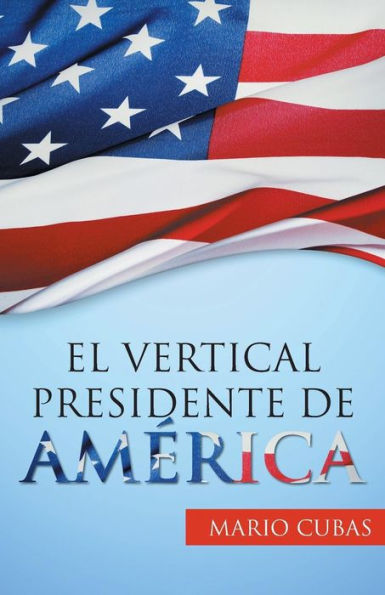 El Vertical Presidente De América (Spanish Edition)