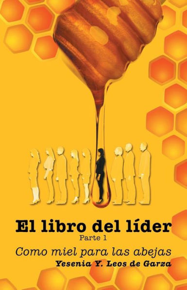 El Libro Del Líder: Parte 1: Como Miel Para Las Abejas (Spanish Edition)