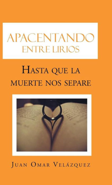 Apacentando Entre Lirios: Hasta Que La Muerte Nos Separe (Spanish Edition)