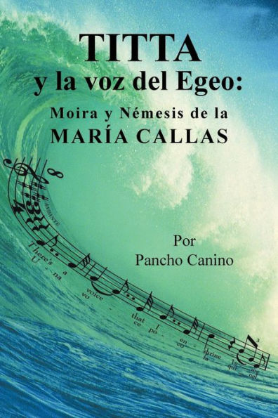 Titta Y La Voz Del Egeo:: Moira Y Némesis De La María Callas (Spanish Edition)
