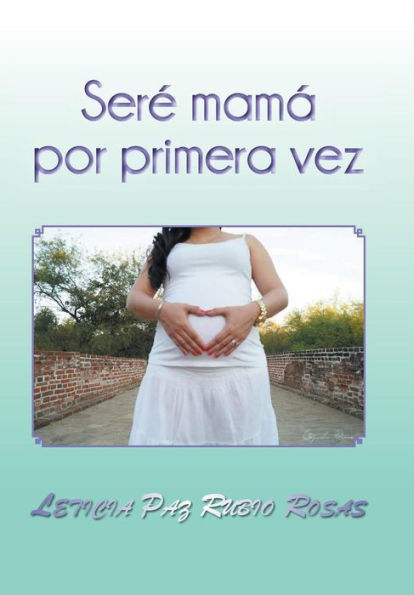 Ser?Mam?Por Primera Vez (Spanish Edition)