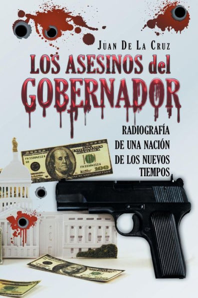 Los Asesinos Del Gobernador: Radiografía De Una Nación De Los Nuevos Tiempos (Spanish Edition)