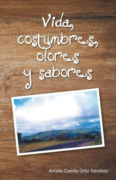 Vida, Costumbres, Olores Y Sabores (Spanish Edition)