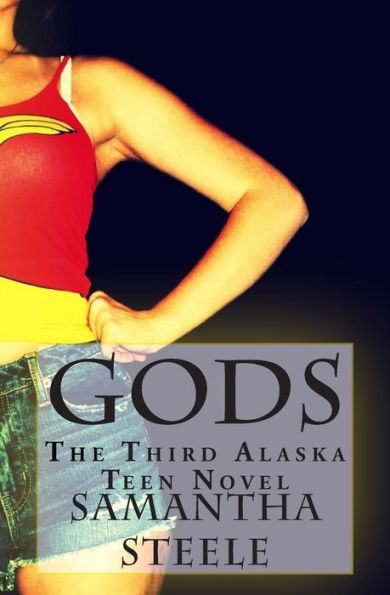 Gods: The Third Alaska Teen Novel (The Alaska Teen Series)