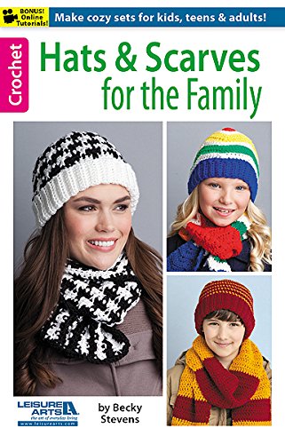 Hats And Scarves For The Family-Cozy Crocheted Sets For Kids, Teens And Adults-Bonus On-Line Technique Videos Available
