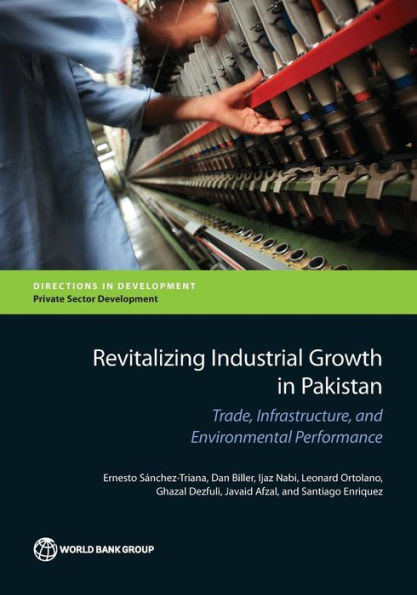 Revitalizing Industrial Growth In Pakistan: Trade, Infrastructure, And Environmental Performance (Directions In Development - Private Sector Development)