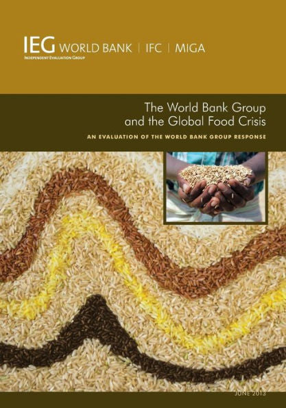 The World Bank Group And The Global Food Crisis: An Evaluation Of The World Bank Group Response (Independent Evaluation Group Studies)