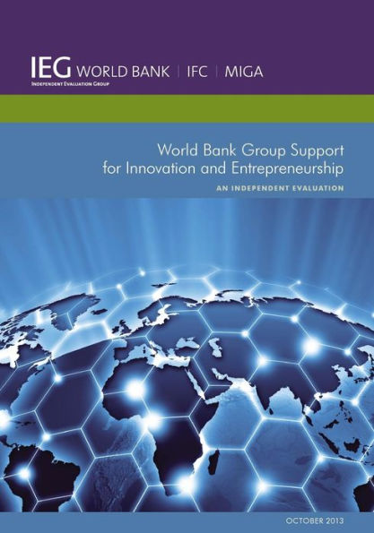 World Bank Group Support For Innovation And Entrepreneurship: An Independent Evaluation (Independent Evaluation Group Studies)