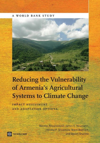Reducing The Vulnerability Of Armenia's Agricultural Systems To Climate Change: Impact Assessment And Adaptation Options (World Bank Studies)