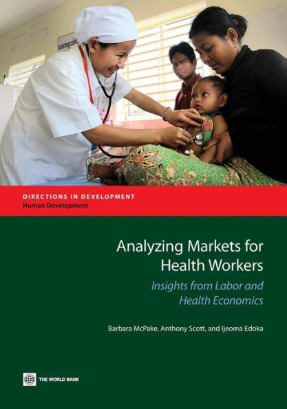 Analyzing Markets For Health Workers: Insights From Labor And Health Economics (Directions In Development - Human Development)