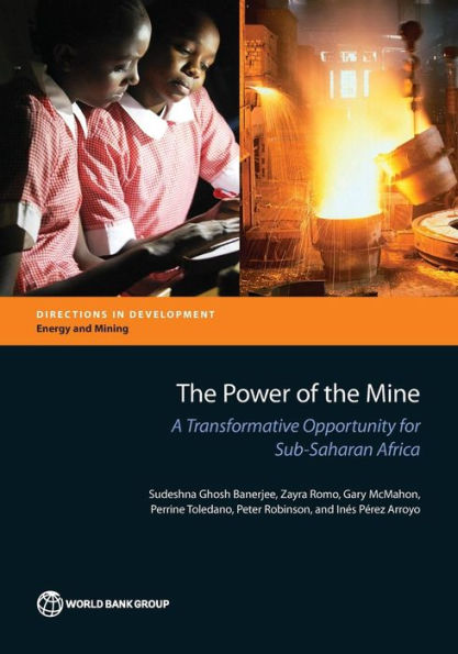 The Power Of The Mine: A Transformative Opportunity For Sub-Saharan Africa (Directions In Development - Energy And Mining)