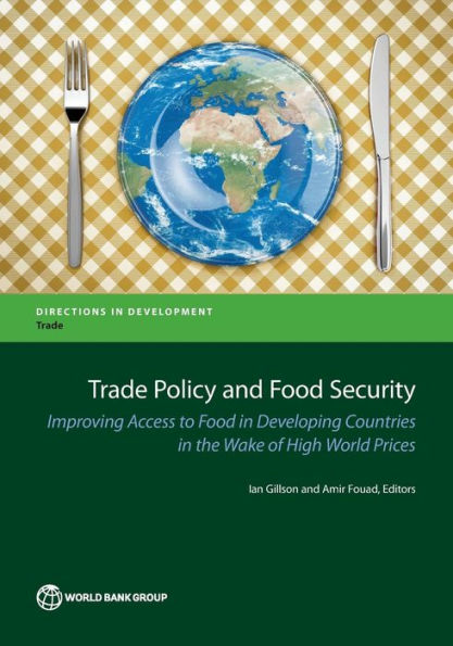Trade Policy And Food Security: Improving Access To Food In Developing Countries In The Wake Of High World Prices (Directions In Development - Trade)