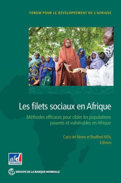 Les Filets Sociaux En Afrique: Des Méthodes Efficaces Pour Cibler Les Populations Pauvres Et Vulnérables En Afrique Sub-Saharienne (Africa Development Forum)