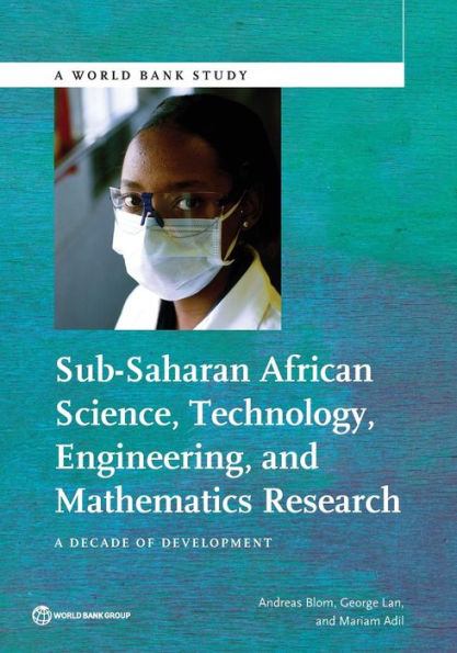 Sub-Saharan African Science, Technology, Engineering, And Mathematics Research: A Decade Of Development (World Bank Studies)