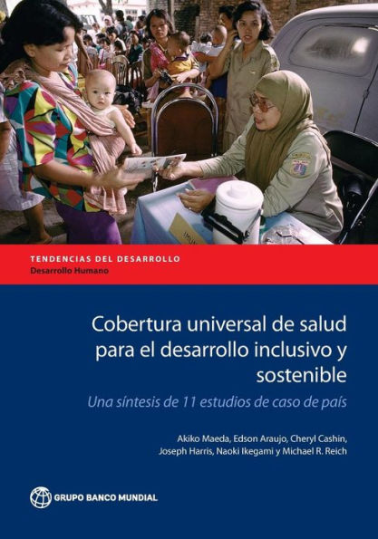 Cobertura Universal De Salud Para El Desarrollo Inclusivo Y Sostenible: Una Sintesis De 11 Estudios De Caso De País (Directions In Development - Human Development)