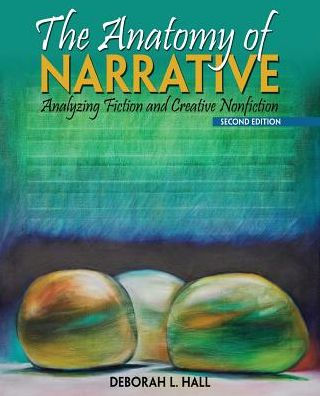 The Anatomy Of Narrative: Analyzing Fiction And Creative Nonfiction