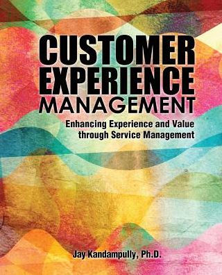 Customer Experience Management: Enhancing Experience And Value Through Service Management
