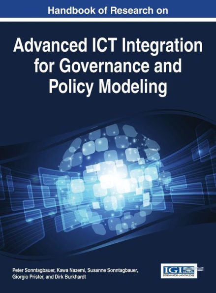 Handbook Of Research On Advanced Ict Integration For Governance And Policy Modeling
