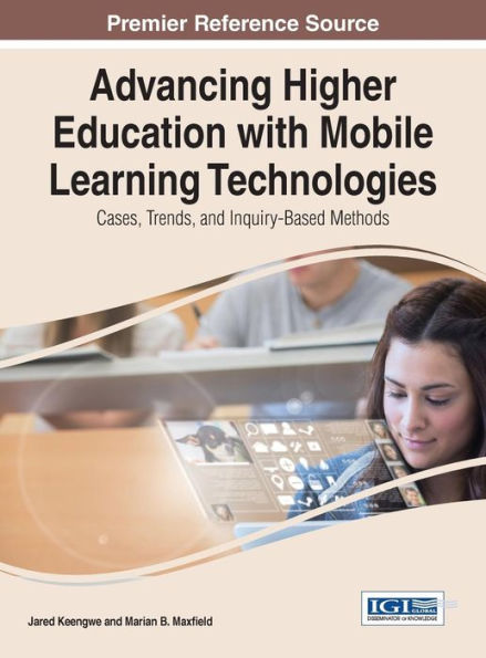 Advancing Higher Education With Mobile Learning Technologies: Cases, Trends, And Inquiry-Based Methods